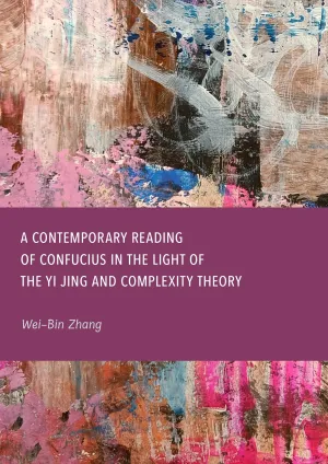 A Contemporary Reading of Confucius in the Light of the Yi Jing and Complexity Theory