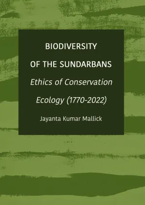 Biodiversity of the Sundarbans: Ethics of Conservation Ecology (1770-2022)